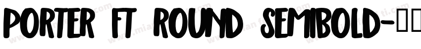 Porter FT Round SemiBold字体转换